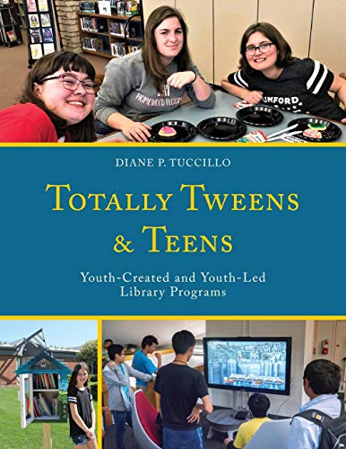 Totally Tweens and Teens: Youth-Created and Youth-Led Library Programs (Teen Librarian Bookshelf)