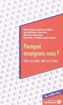 Pourquoi enseignons-nous ? : école du sens, sens de l'école