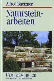 Natursteinarbeiten im Garten- und Landschaftsbau. Vorkommen der Gesteine, Bearbeitung und Verwendung