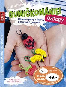 TOPP Gumičkománie! Ozdoby: bláznivé šperky a figurky z barevných gumiček (2014)