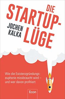 Die StartUp-Lüge: Wie die Existenzgründungseuphorie missbraucht wird – und wer davon profitiert