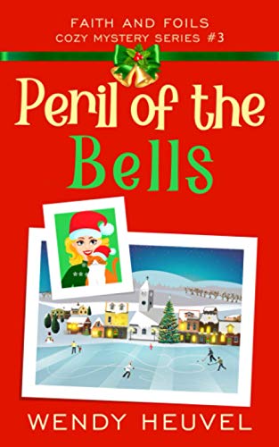 Peril of the Bells: Faith and Foils Cozy Mystery Series Book #3