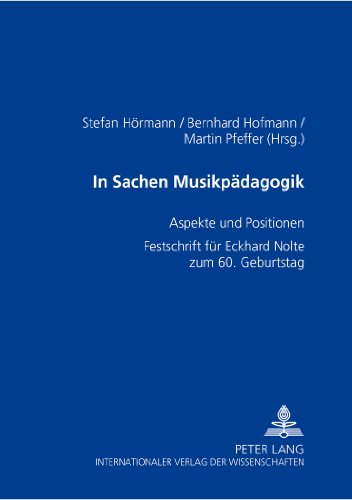 In Sachen Musikpädagogik: Aspekte und Positionen- Festschrift für Eckhard Nolte zum 60. Geburtstag