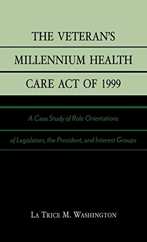 The Veteran's Millennium Health Care Act of 1999: A Case Study of Role Orientations of Legislators, the President, and Interest Groups