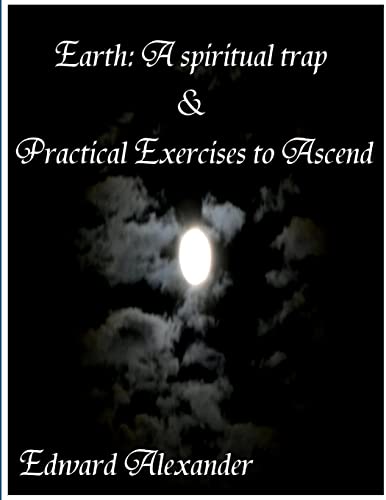 Earth: A spiritual trap & Practical Exercises to Ascend
