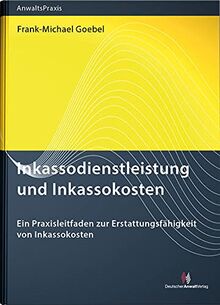Inkassodienstleistung und Inkassokosten: Ein Praxisleitfaden für Rechtsanwälte, Inkassodienstleister und die Justiz