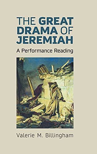 The Great Drama of Jeremiah: A Performance Reading (Hebrew Bible Monographs, Band 95)