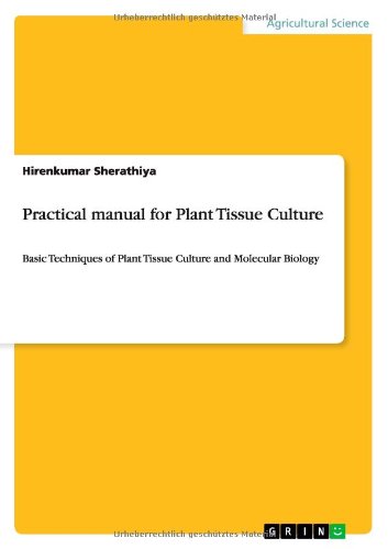 Practical manual for Plant Tissue Culture: Basic Techniques of Plant Tissue Culture and Molecular Biology
