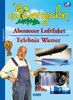 Löwenzahn - Abenteuer Luftfahrt / Erlebnis Wasser. Vom Doppeldecker zum Düsenflugzeug