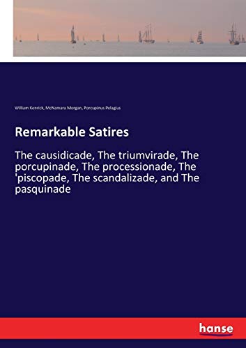 Remarkable Satires: The causidicade, The triumvirade, The porcupinade, The processionade, The 'piscopade, The scandalizade, and The pasquinade