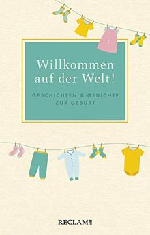 Willkommen auf der Welt!: Geschichten und Gedichte zur Geburt