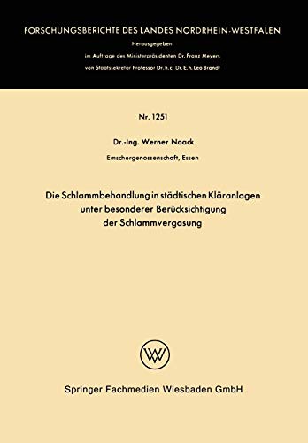 Die Schlammbehandlung in Städtischen Kläranlagen unter Besonderer Berücksichtigung der Schlammvergasung (Forschungsberichte des Landes Nordrhein-Westfalen, 1251, Band 1251)