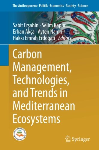 Carbon Management, Technologies, and Trends in Mediterranean Ecosystems (The Anthropocene: Politik_Economics_Society_Science)