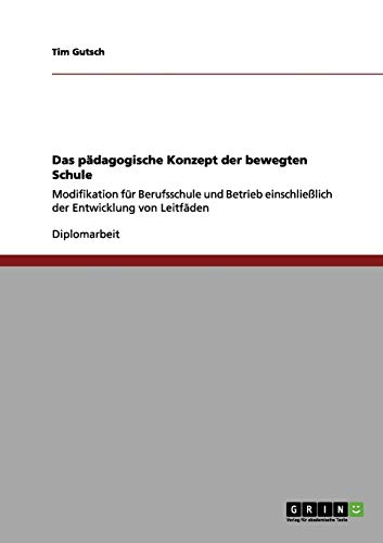 Das pädagogische Konzept der bewegten Schule: Modifikation für Berufsschule und Betrieb einschließlich der Entwicklung von Leitfäden