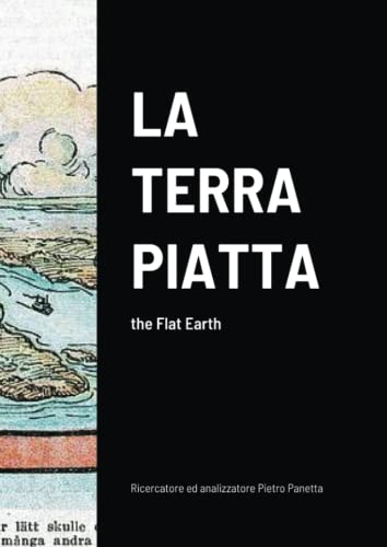 LA TERRA PIATTA: the Flat Earth