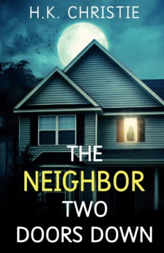 The Neighbor Two Doors Down: A psychological thriller