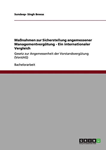 Maßnahmen zur Sicherstellung angemessener Managementvergütung - Ein internationaler Vergleich: Gesetz zur Angemessenheit der Vorstandsvergütung (VorstAG)
