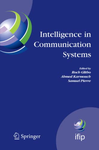 Intelligence in Communication Systems: IFIP International Conference on Intelligence in Communication Systems, INTELLCOMM 2005, Montreal, Canada, ... and Communication Technology, Band 190)