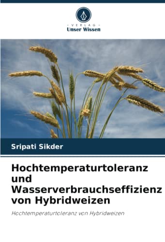 Hochtemperaturtoleranz und Wasserverbrauchseffizienz von Hybridweizen: Hochtemperaturtoleranz von Hybridweizen