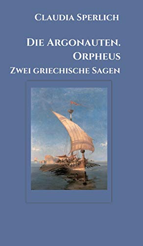 Die Argonauten. Orpheus: Zwei griechische Sagen