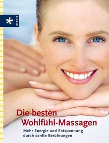 Die besten Wohlfühl-Massagen. Mehr Energie und Entspannung durch sanfte Berührungen