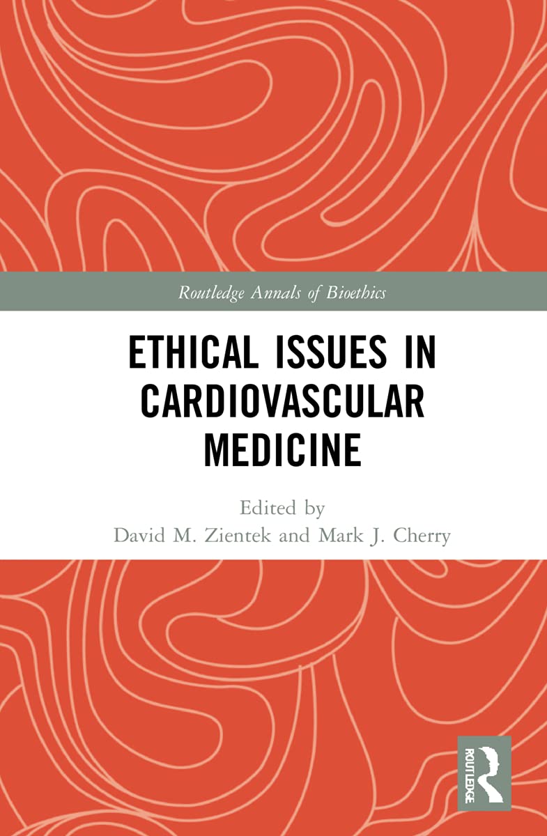 Ethical Issues in Cardiovascular Medicine (Routledge Annals of Bioethics)