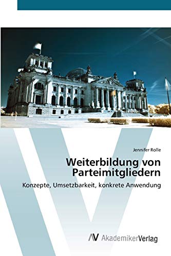 Weiterbildung von Parteimitgliedern: Konzepte, Umsetzbarkeit, konkrete Anwendung