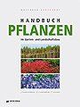 Handbuch  Pflanzen im Garten- und Landschaftsbau: Nadelgehölze - Laubgehölze - Stauden