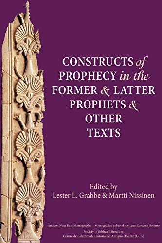 Constructs of Prophecy in the Former and Latter Prophets and Other Texts (Society of Biblical Literature Ancient Near East Monographs)