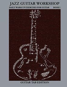 Jazz Guitar Workshop Book I - Daily Warm Up Exercises for Guitar Tab Edition