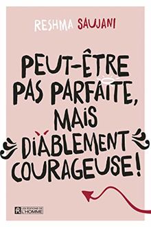 Peut-être pas parfaite mais diablement courageuse !