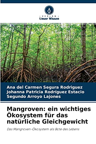Mangroven: ein wichtiges Ökosystem für das natürliche Gleichgewicht: Das Mangroven-Ökosystem als Bote des Lebens