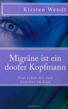 Migräne ist ein doofer Kopfmann: Vom Leben mit dem Gewitter im Kopf: 1