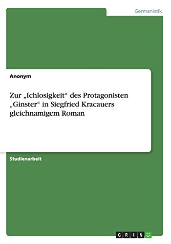Zur Ichlosigkeit des Protagonisten Ginster in Siegfried Kracauers gleichnamigem Roman