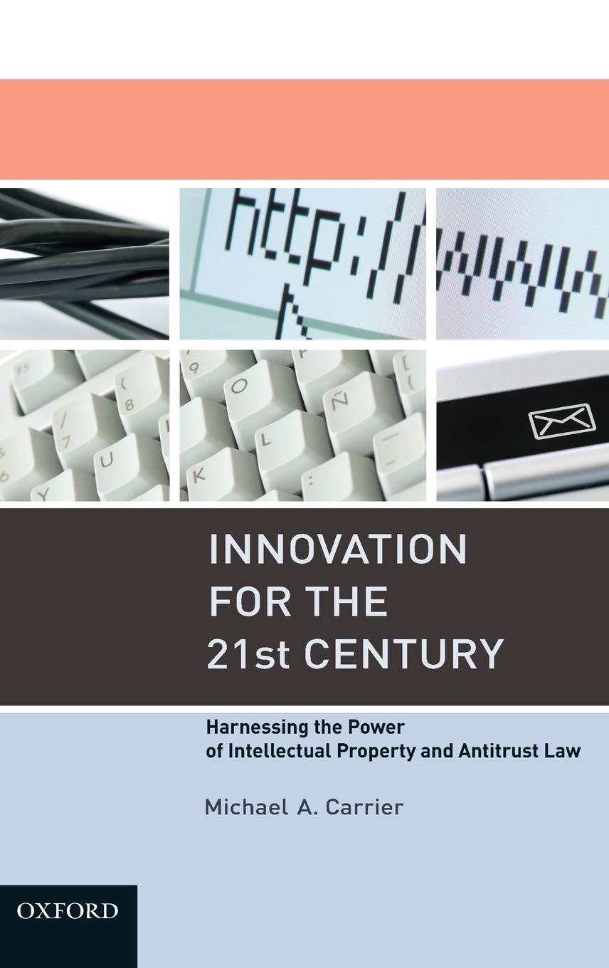 Innovation for the 21st Century: Harnessing the Power of Intellectual Property and Antitrust Law