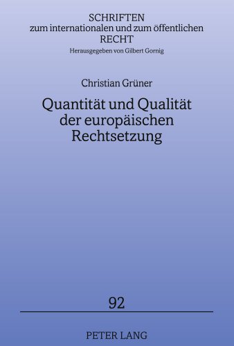 Quantität und Qualität der europäischen Rechtsetzung (Schriften zum internationalen und zum öffentlichen Recht)