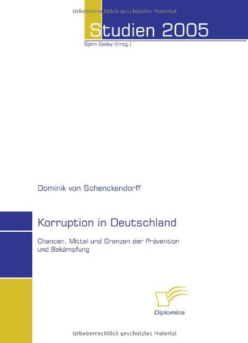 Korruption in Deutschland. Chancen, Mittel und Grenzen der Prävention und Bekämpfung
