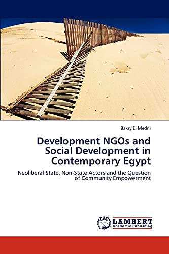 Development NGOs and Social Development in Contemporary Egypt: Neoliberal State, Non-State Actors and the Question of Community Empowerment
