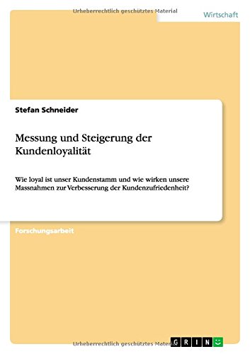 Messung und Steigerung der Kundenloyalität: Wie loyal ist unser Kundenstamm und wie wirken unsere Massnahmen zur Verbesserung der Kundenzufriedenheit?