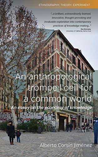 An Anthropological Trompe L'Oeil for a Common World: An Essay on the Economy of Knowledge (Ethnography, Theory, Experiment, Band 1)