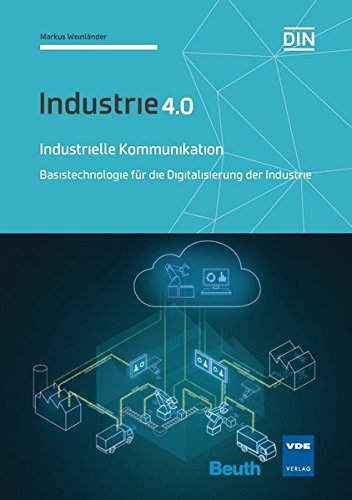 Industrielle Kommunikation: Basistechnologie für die Digitalisierung der Industrie Industrie 4.0 (Beuth Innovation)