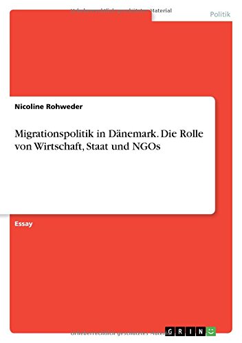 Migrationspolitik in Dänemark. Die Rolle von Wirtschaft, Staat und NGOs