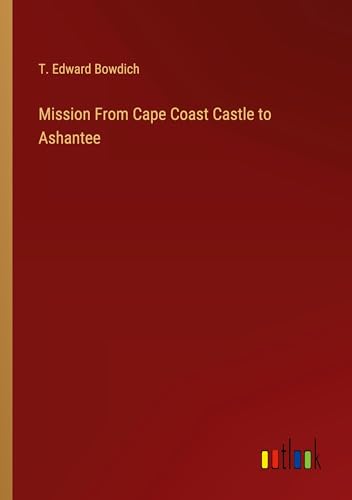 Mission From Cape Coast Castle to Ashantee