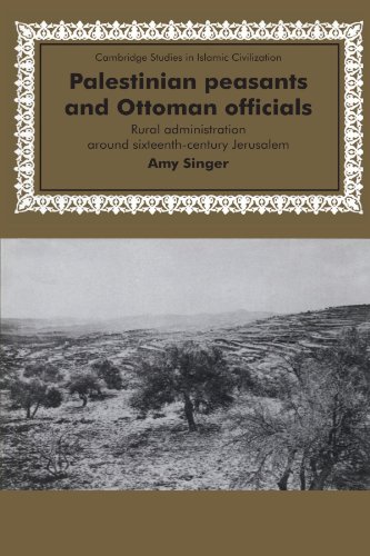 Palestinian Peasants and Ottoman Officials: Rural Administration Around Sixteenth-Century Jerusalem (Cambridge Studies in Islamic Civilization)