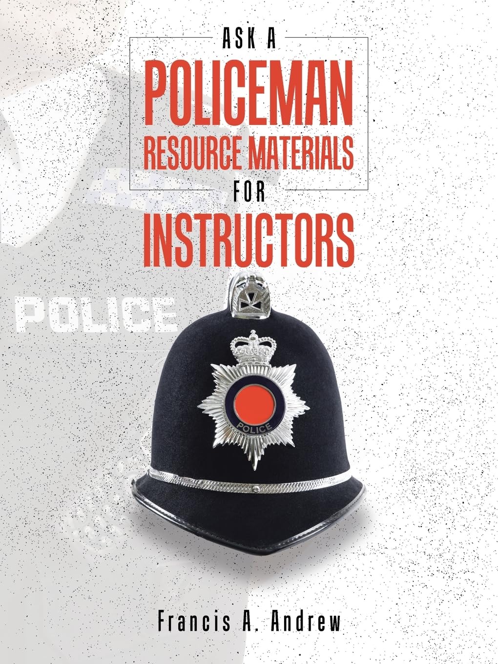 ASK A POLICEMAN RESOURCE MATERIALS FOR INSTRUCTORS