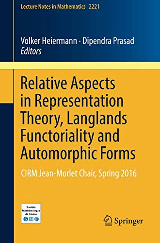 Relative Aspects in Representation Theory, Langlands Functoriality and Automorphic Forms: CIRM Jean-Morlet Chair, Spring 2016 (Lecture Notes in Mathematics, Band 2221)