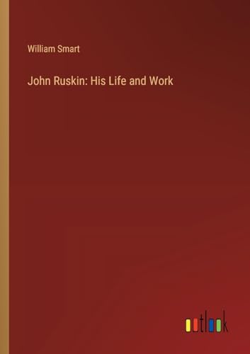 John Ruskin: His Life and Work