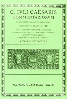 Commentarii: Volume II: Libri III de Bello Civili Cum Libris Incertorum Auctorum de Bello Alexandrino Africo Hispaniensi (Oxford Classical Texts)