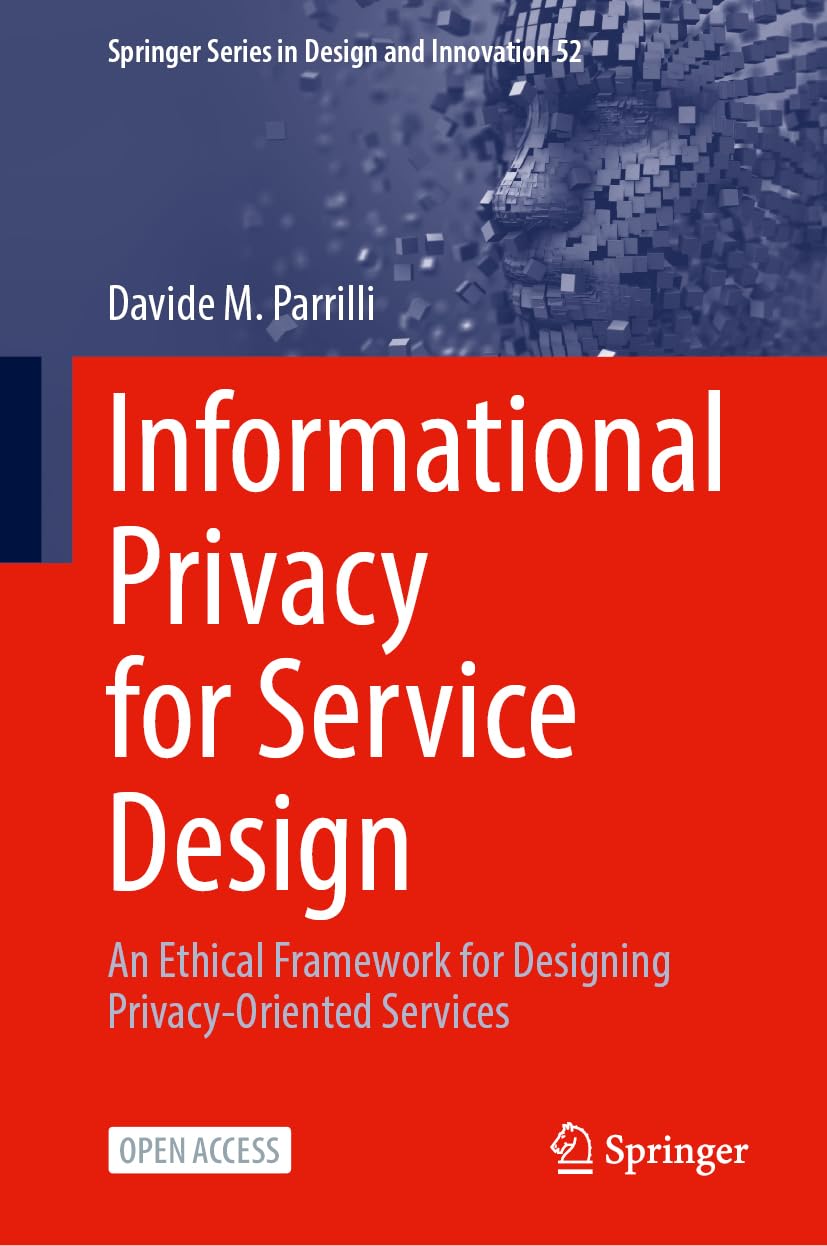 Informational Privacy for Service Design: An Ethical Framework for Designing Privacy-Oriented Services (Springer Series in Design and Innovation, 52, Band 52)
