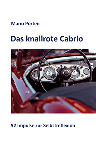 Das knallrote Cabrio: 52 Impulse zur Selbstreflexion